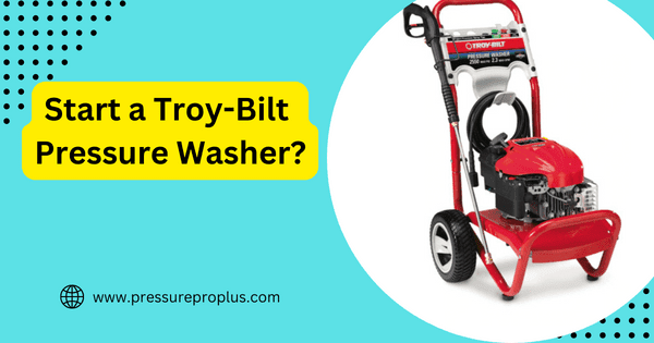 Read more about the article How to Start a Troy-Bilt Pressure Washer? 6 Easy Steps!