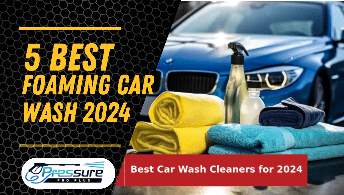 Read more about the article 5 Best Foaming Car Wash Keep Your Car Clean in 2024